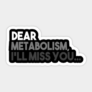 Dear Metabolism, I'll Miss You Sticker